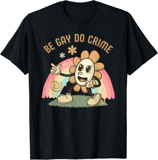 Be Gay Do Crime T-Shirt - T-Shirt | Black