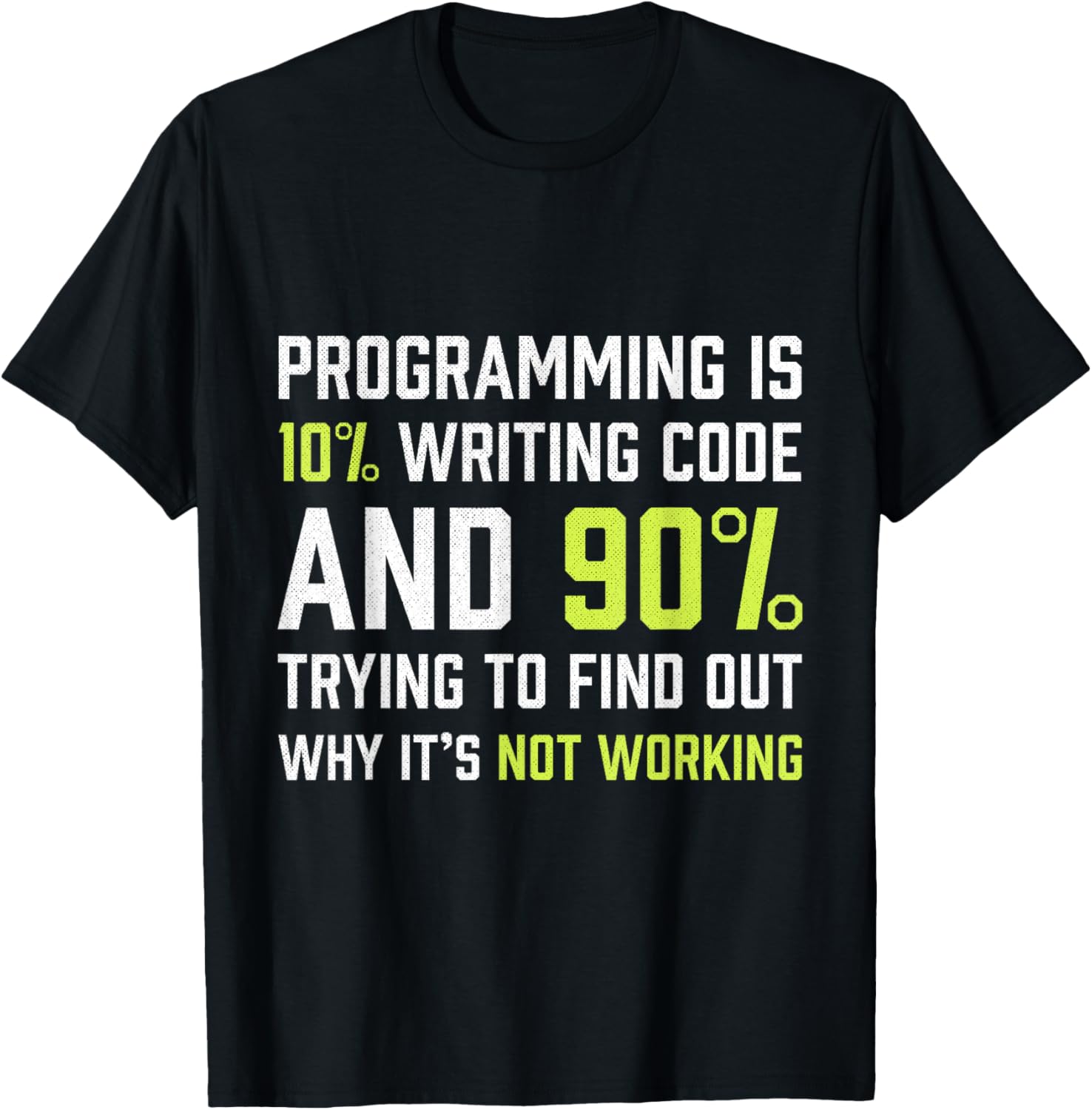 Programming is 10% writing Code - Funny Coding Gift T-Shirt - T-Shirt | Black
