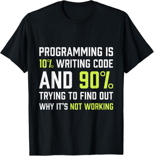 Programming is 10% writing Code - Funny Coding Gift T-Shirt - T-Shirt | Black