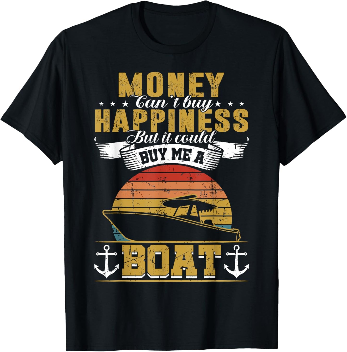Money Cant Buy Happiness But It Can Buy Me A Boat Boating T-Shirt - T-Shirt | Black