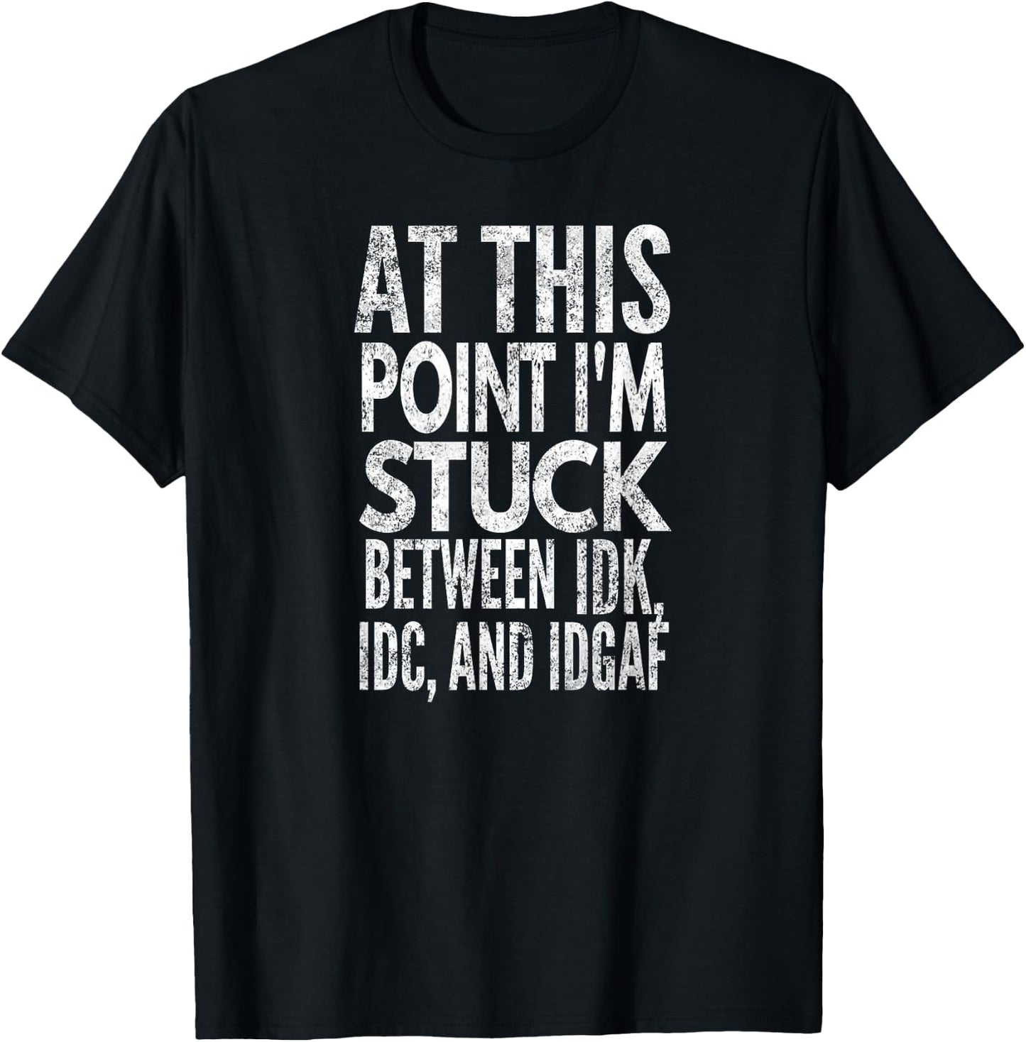 At this point I'm stuck between IDK, IDC and IDGAF, Yoray T-Shirt - T-Shirt | Black