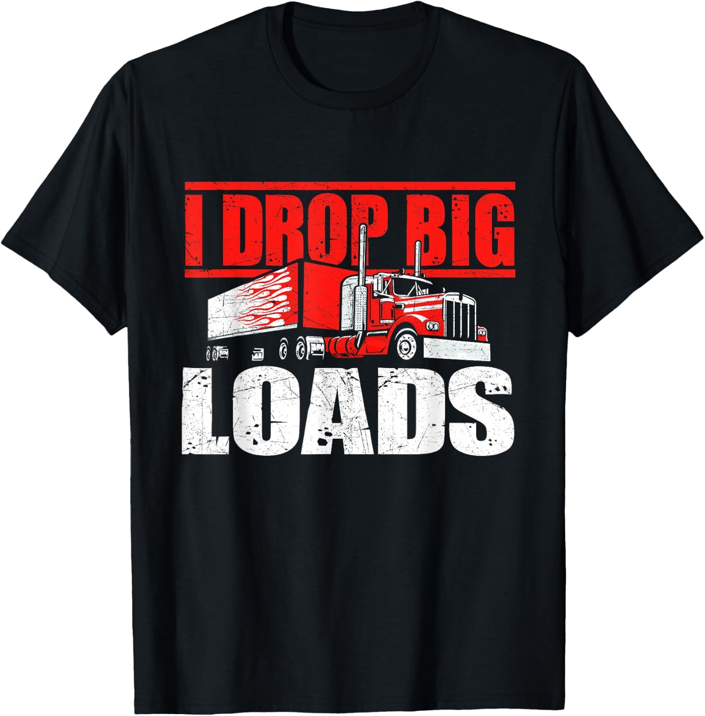 I Drop Big Loads - Semi Truck Driver Trucking Truckers T-Shirt - T-Shirt | Black