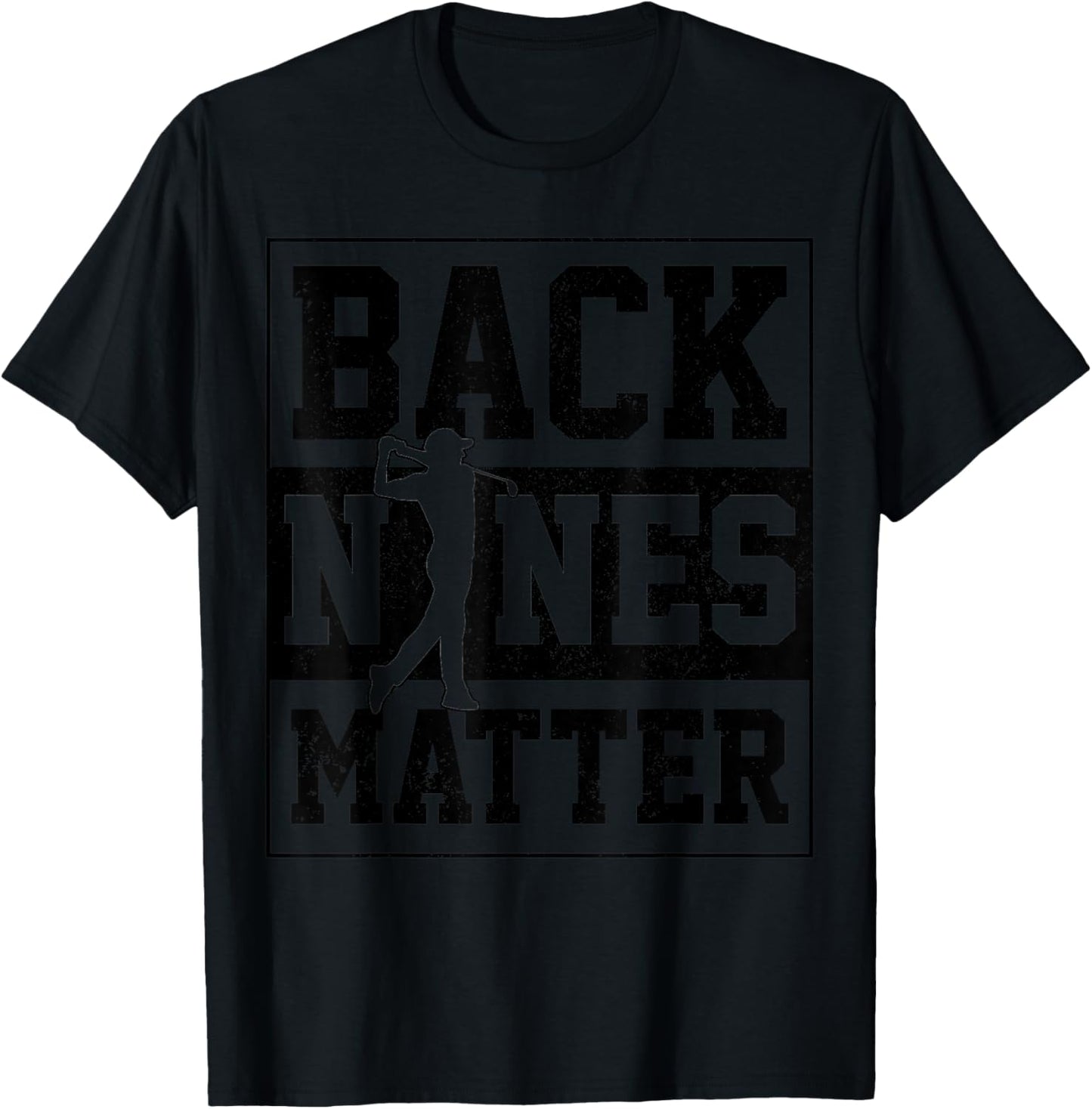Golf Back Nines Matter Golfer Gift T-Shirt - T-Shirt | Black