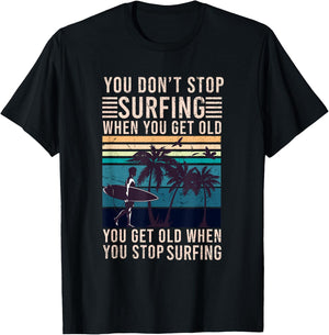 You Don't Stop Surfing When You Get Old - Surfer Lover T-Shirt - T-Shirt | Black