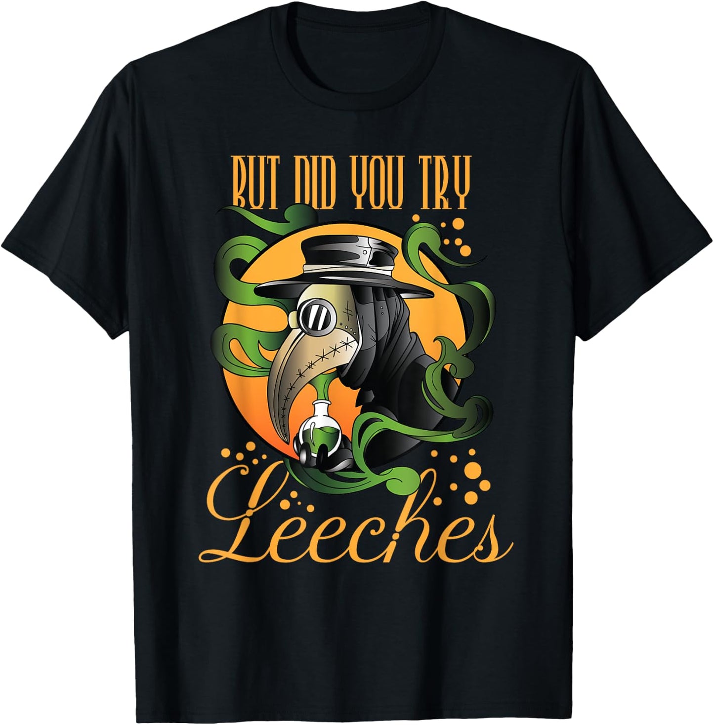 Middle Age Medicine Steampunk But Did You Try Leeches T-Shirt - T-Shirt | Black