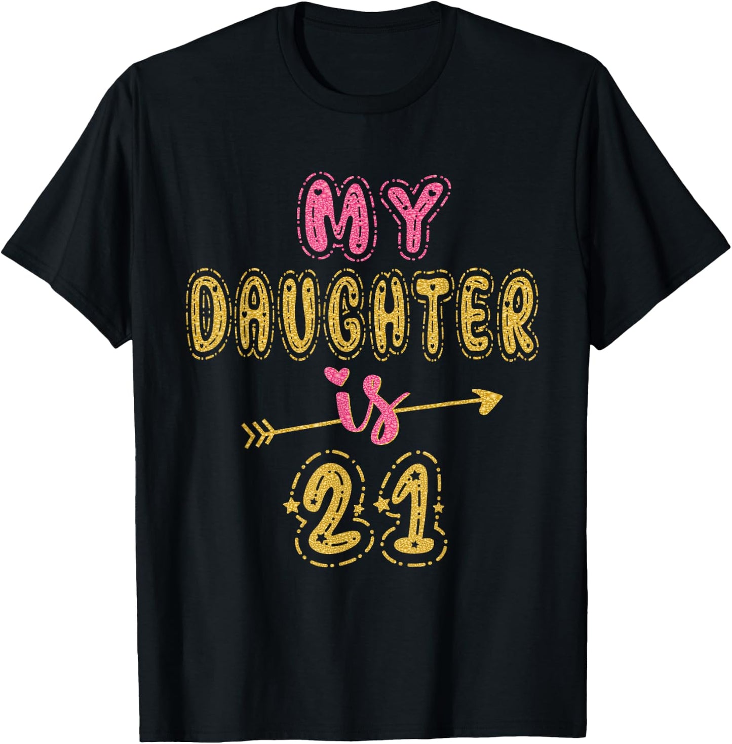 My Daughter Is 21 Years Old 21st Birthday Idea T-Shirt - T-Shirt | Black