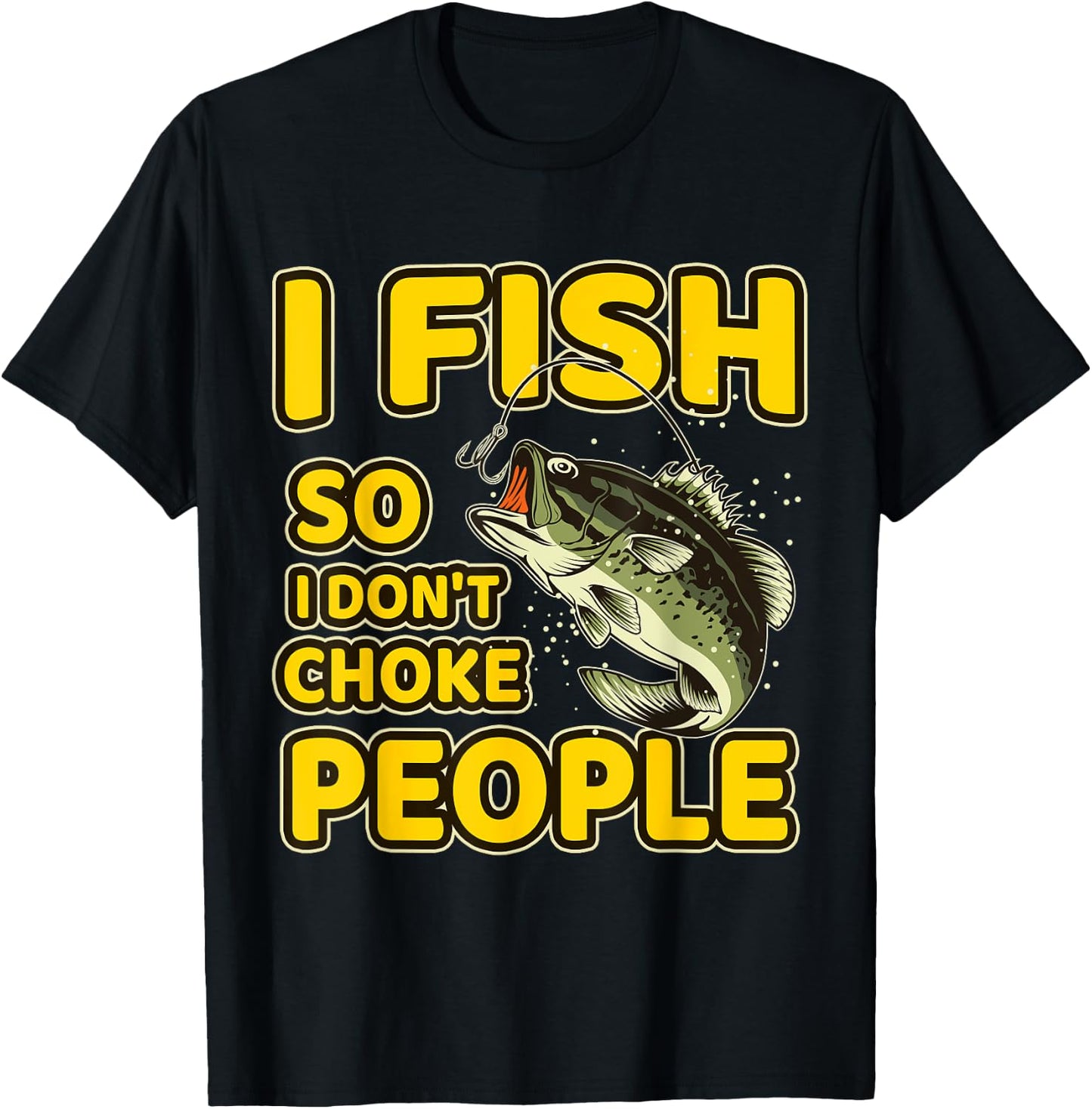 I Fish So I Don't Choke People Funny Sayings Fishing T-Shirt - T-Shirt | Black