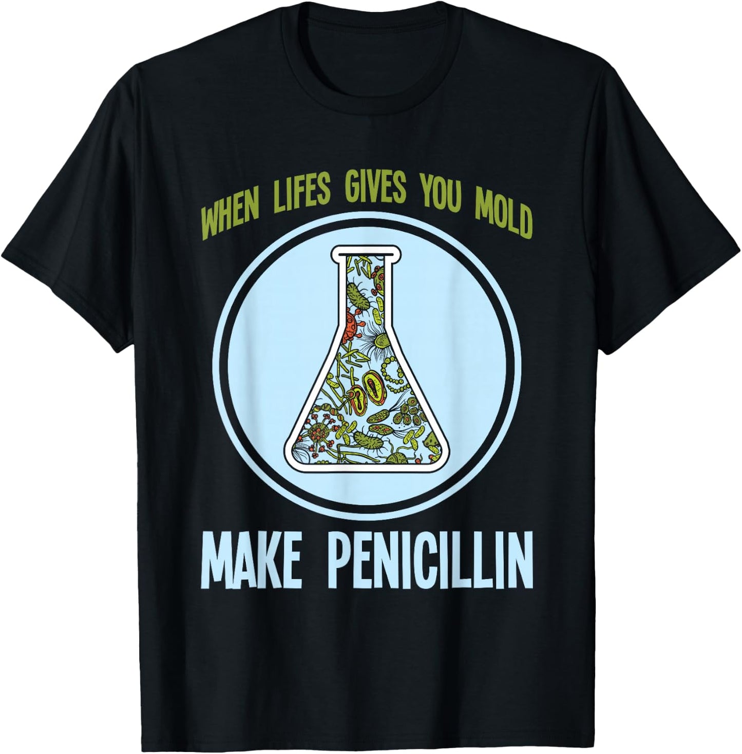 Chemistry Laboratory Technician Scientist Gift Funny Pharmacy Bacteria Humor Mold Make Penicillin Joke T-Shirt - T-Shirt | Black