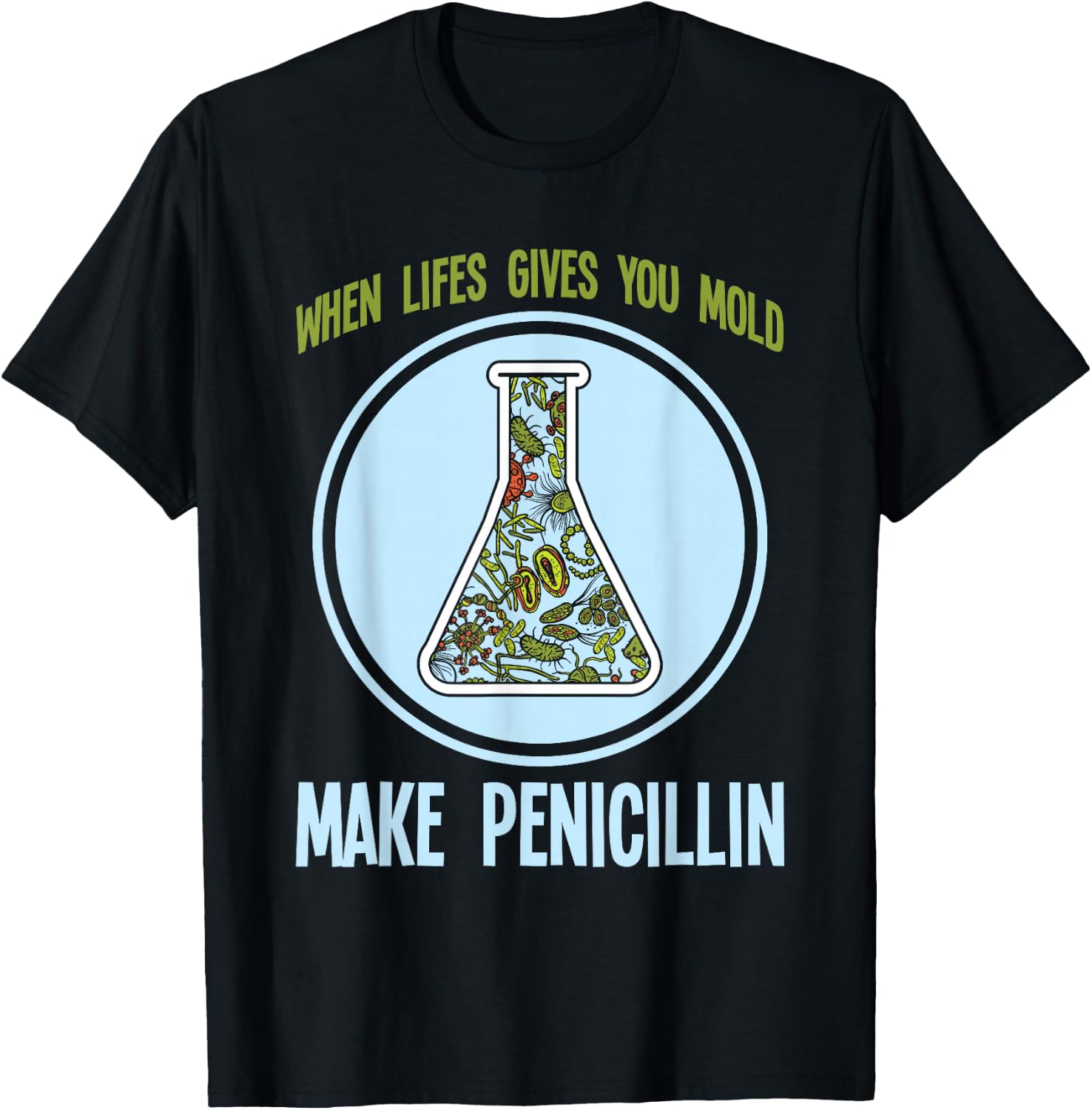 Chemistry Laboratory Technician Scientist Gift Funny Pharmacy Bacteria Humor Mold Make Penicillin Joke T-Shirt - T-Shirt | Black