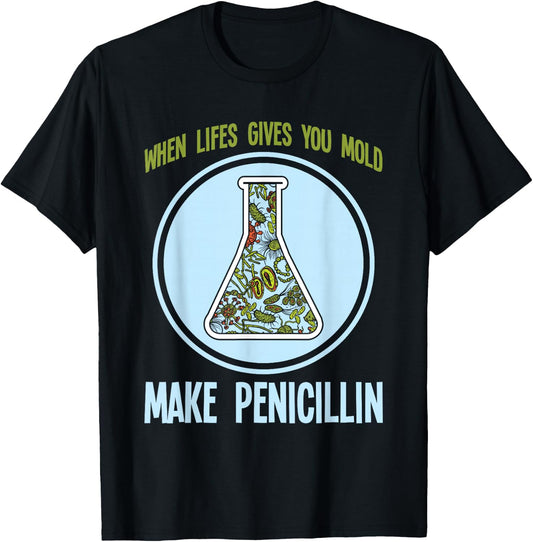 Chemistry Laboratory Technician Scientist Gift Funny Pharmacy Bacteria Humor Mold Make Penicillin Joke T-Shirt - T-Shirt | Black