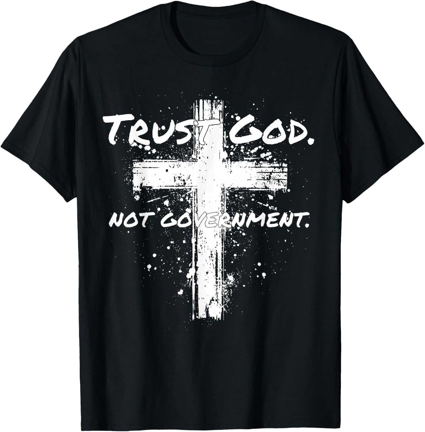 Trust God Not Government Anti Government Pro God T-Shirt - T-Shirt | Black