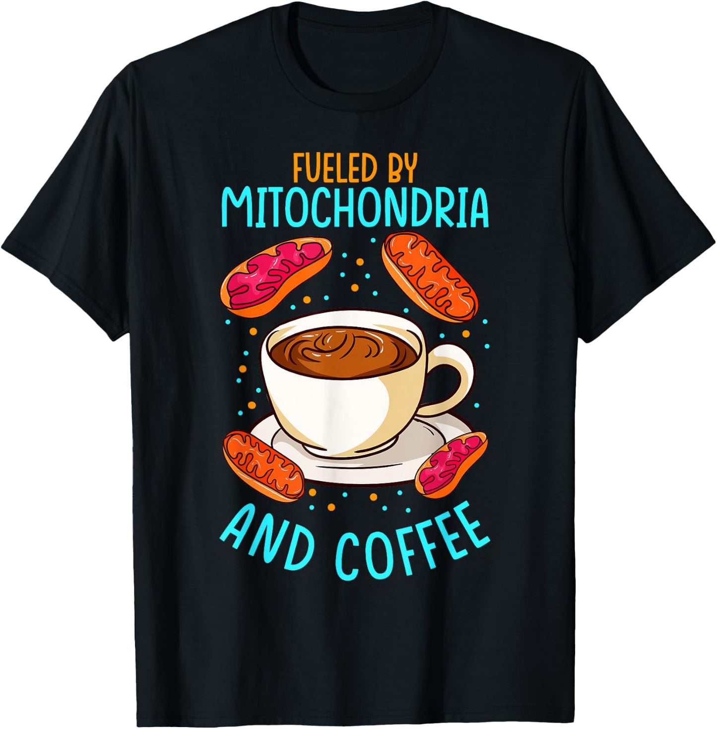 Funny Biology Teacher Science Fueled By Mitochondria Coffee T-Shirt - T-Shirt | Black