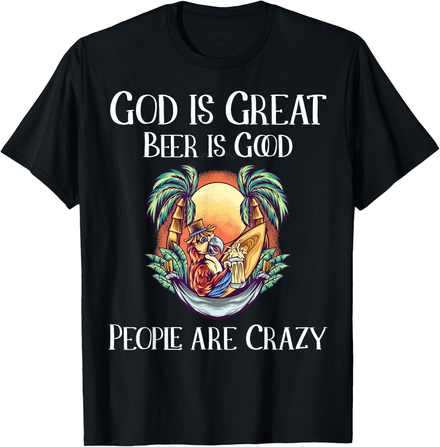 God is Great Beer is Good and People are Crazy Beer T-Shirt - T-Shirt | Black