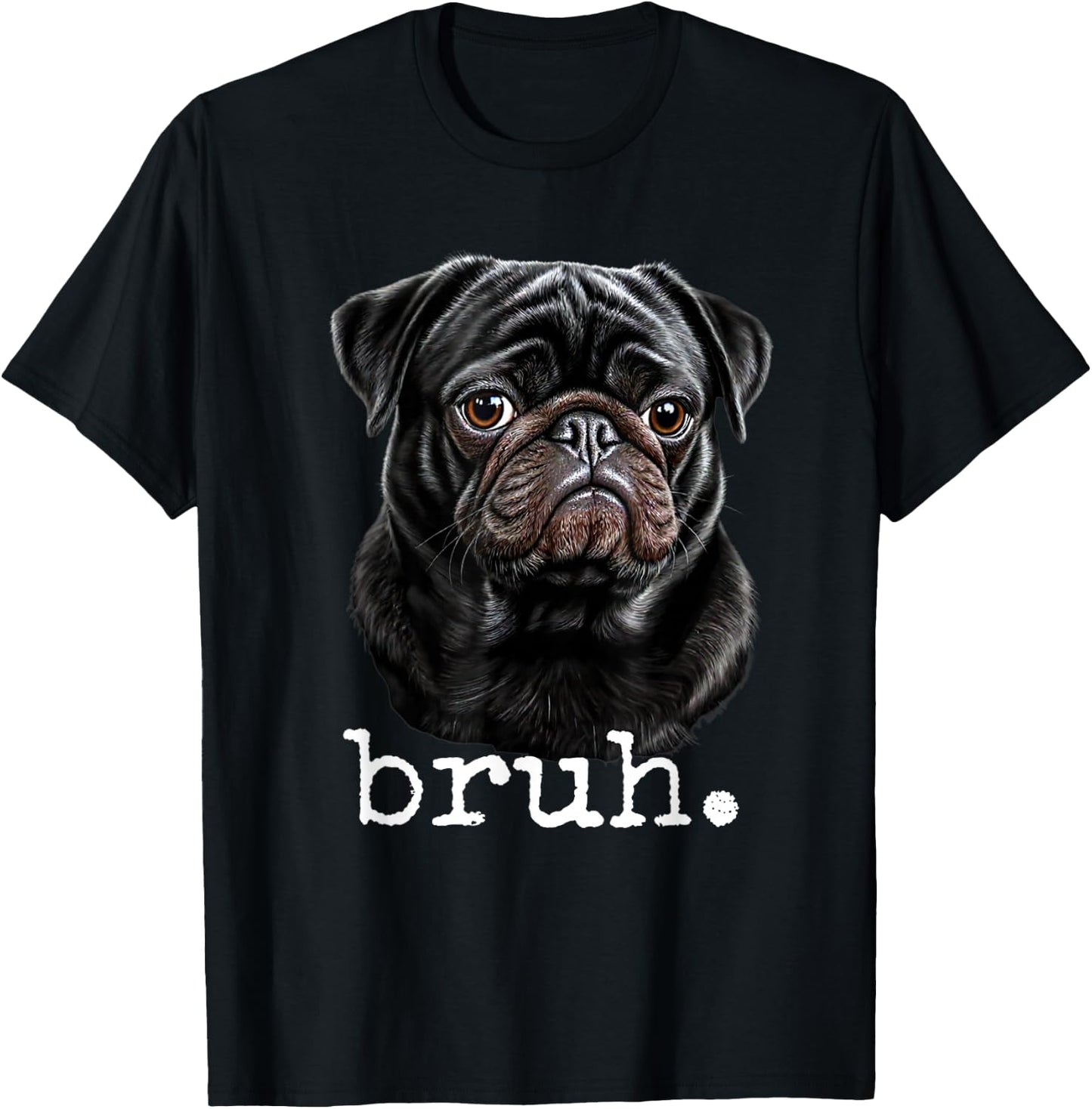 Black Pug Bruh Meme Funny Men Boys Dog Lover Novelty Gifts T-Shirt - T-Shirt | Black