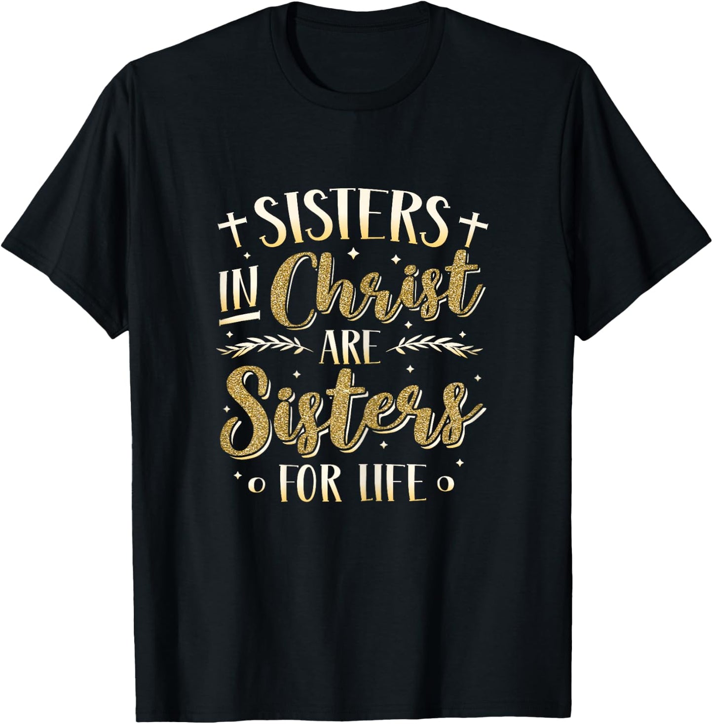 Sisters In Christ Are Sisters For Life Women Christ T-Shirt - T-Shirt | Black