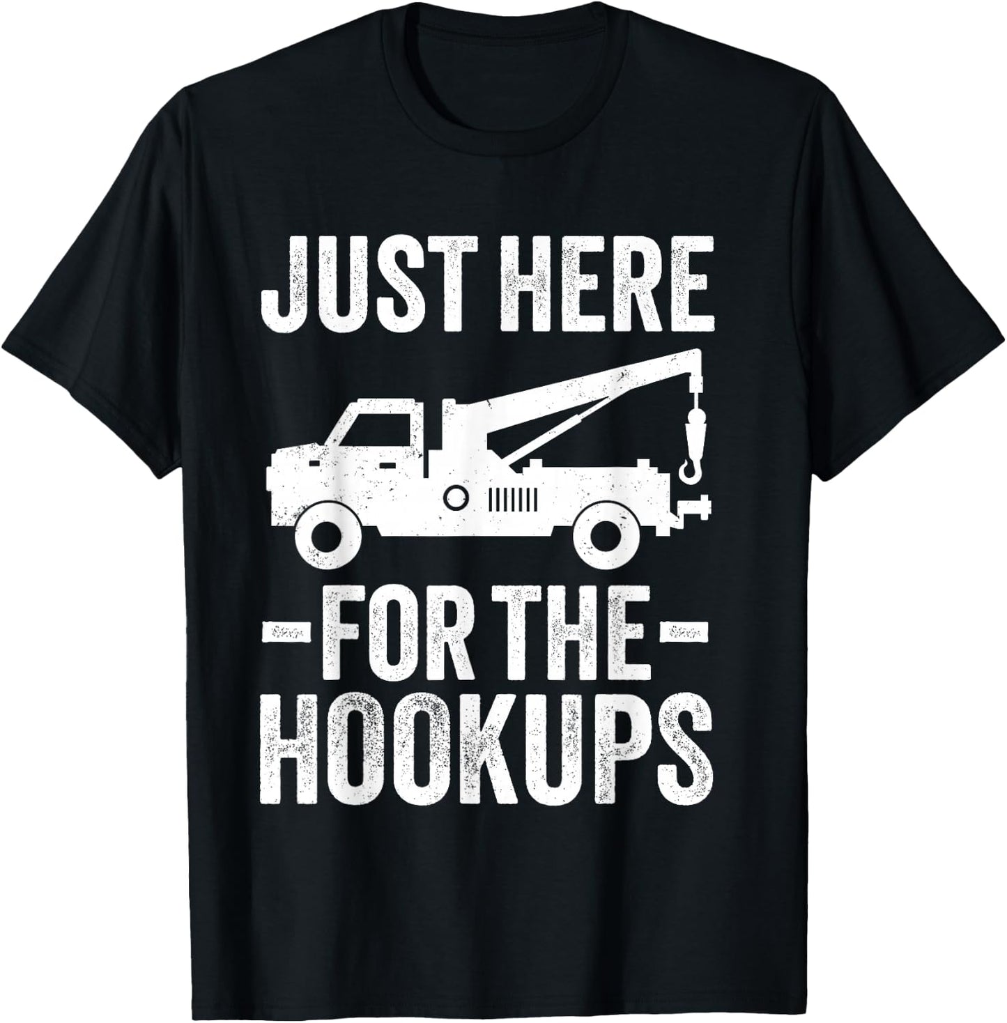 Just Here For The Hookup Vehicle Towing Funny Tow Truck T-Shirt - T-Shirt | Black