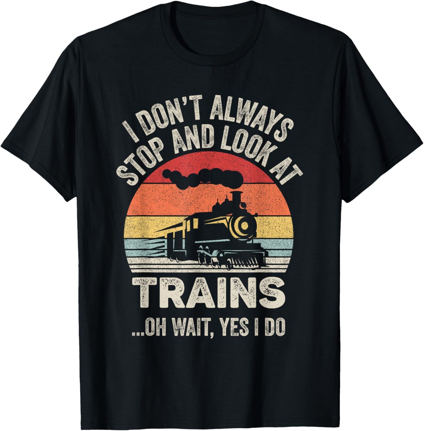 Catch Some Rays Vintage Retro I Don't Always Stop And Look At Trains Train - Black, Men's Adult, Short Sleeve, , Classic Fit, Small T-Shirt - T-Shirt | Black
