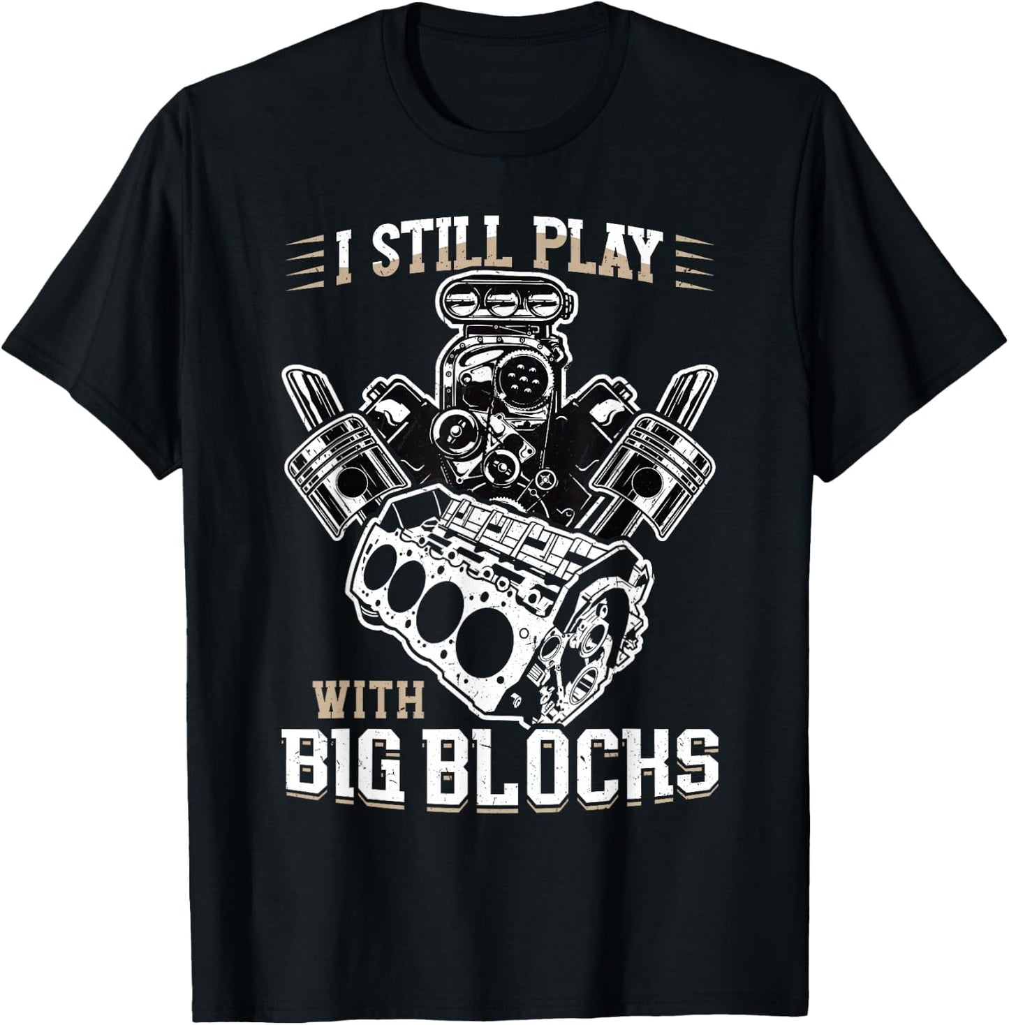 I still play with big blocks - Car Mechanic Enthusiast Gear T-Shirt - T-Shirt | Black