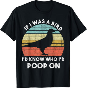 If I Were A Bird I'd Know Who I'd Poop On Bird Watching Meme T-Shirt - T-Shirt | Black