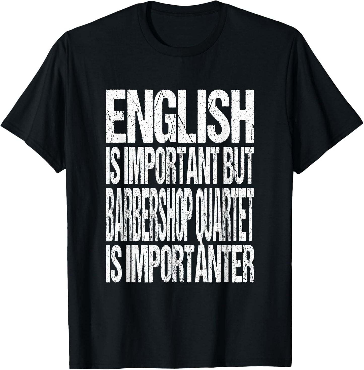 English Is Important But Barbershop Quartet Is Importanter T-Shirt - T-Shirt | Black