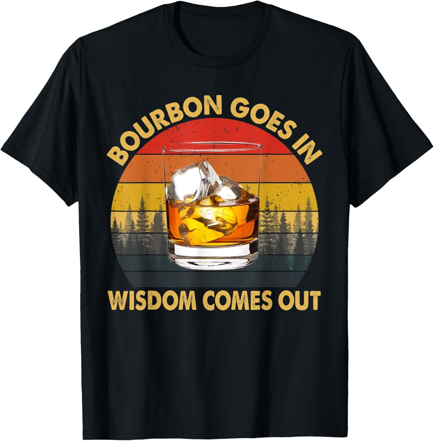 Bourbon Goes In Wisdom Comes Out Funny Bourbon Drinks Lover T-Shirt - T-Shirt | Black