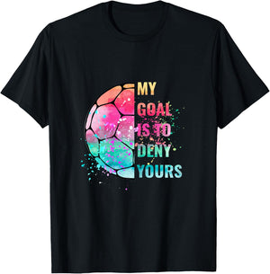 Funny My Goal Is To Deny Yours Soccer Goalie Defender T-Shirt - T-Shirt | Black