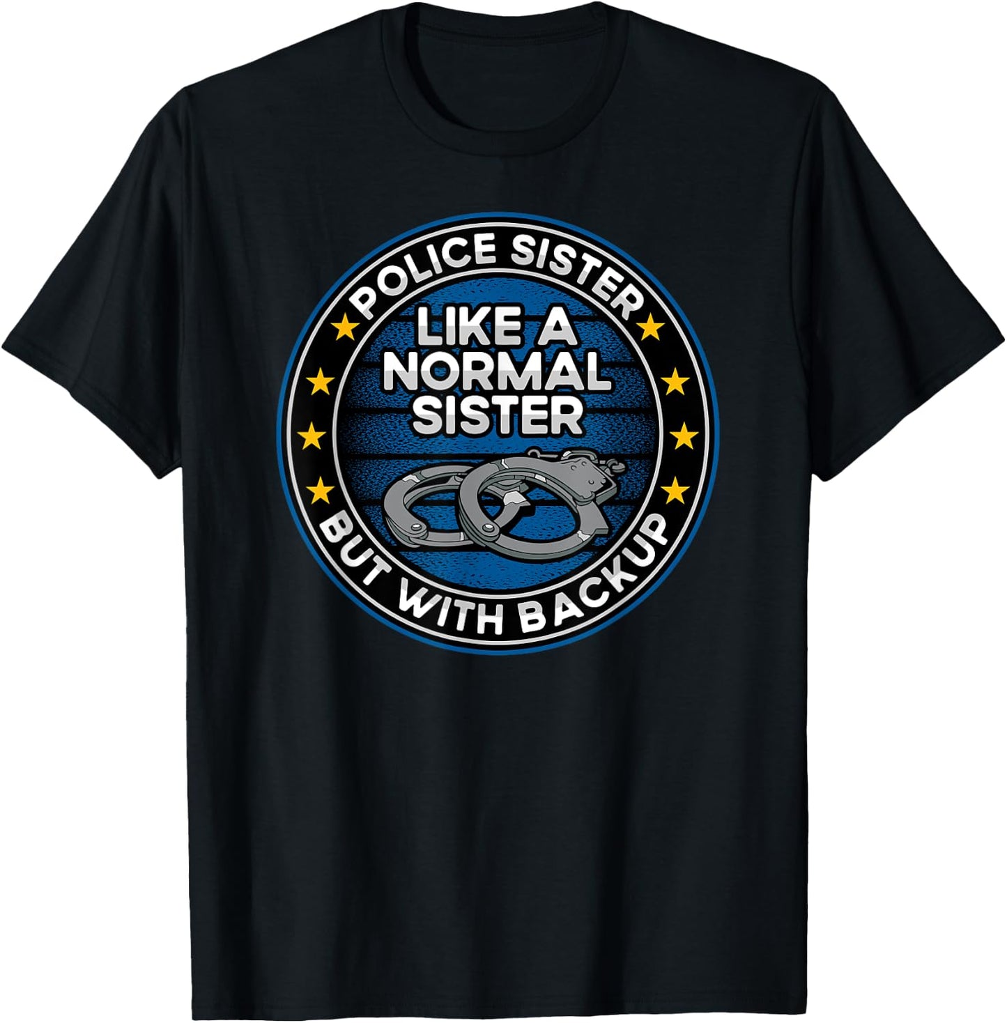 Police Sister Like a Normal Sister But With Backup T-Shirt - T-Shirt | Black