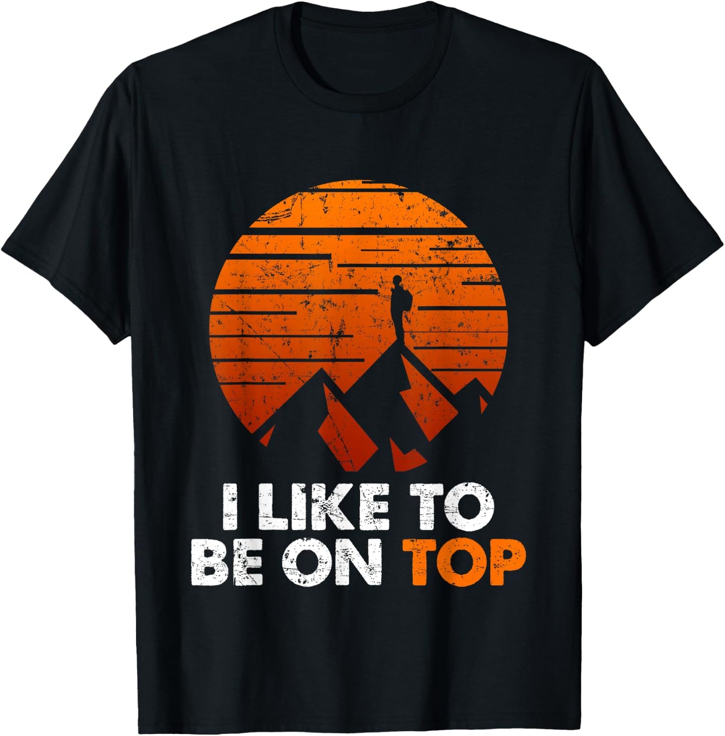 Adventure Hiking I Like To Be On Top Outdoor T-Shirt - T-Shirt | Black