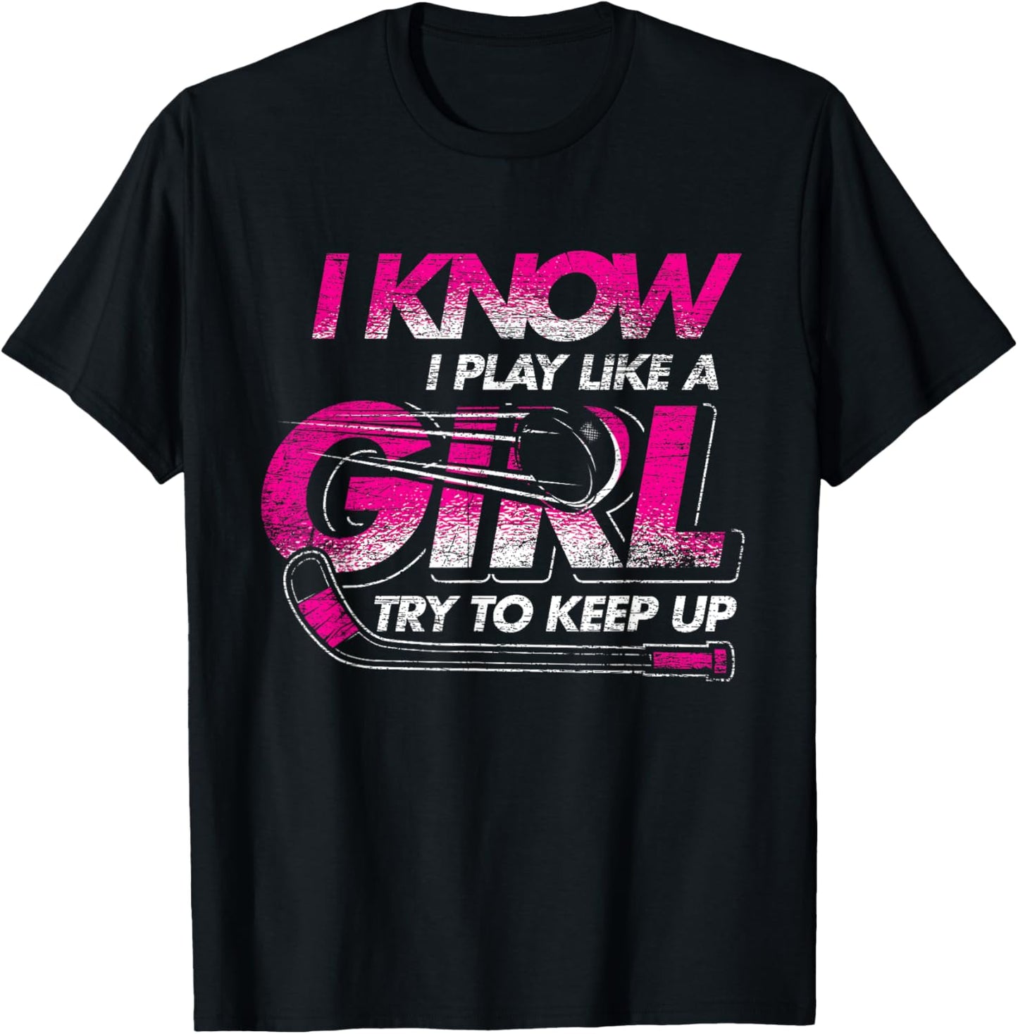Women Gift I Know I Play Like A Girl Try To Keep Up Hockey T-Shirt - T-Shirt | Black
