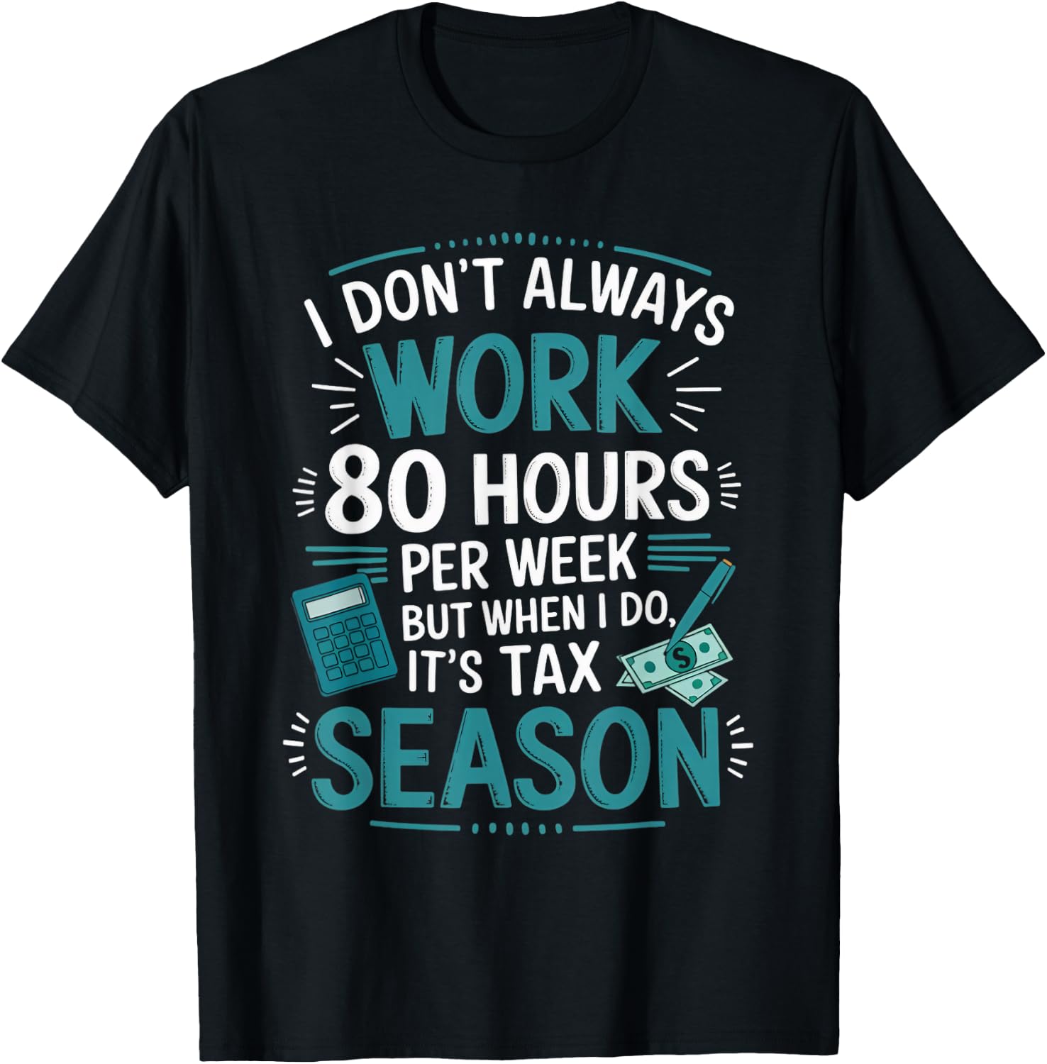 I Don't Always Work Taxes Bookkeeper Funny Tax Season T-Shirt - T-Shirt | Black