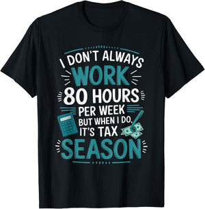 I Don't Always Work Taxes Bookkeeper Funny Tax Season T-Shirt - T-Shirt | Black