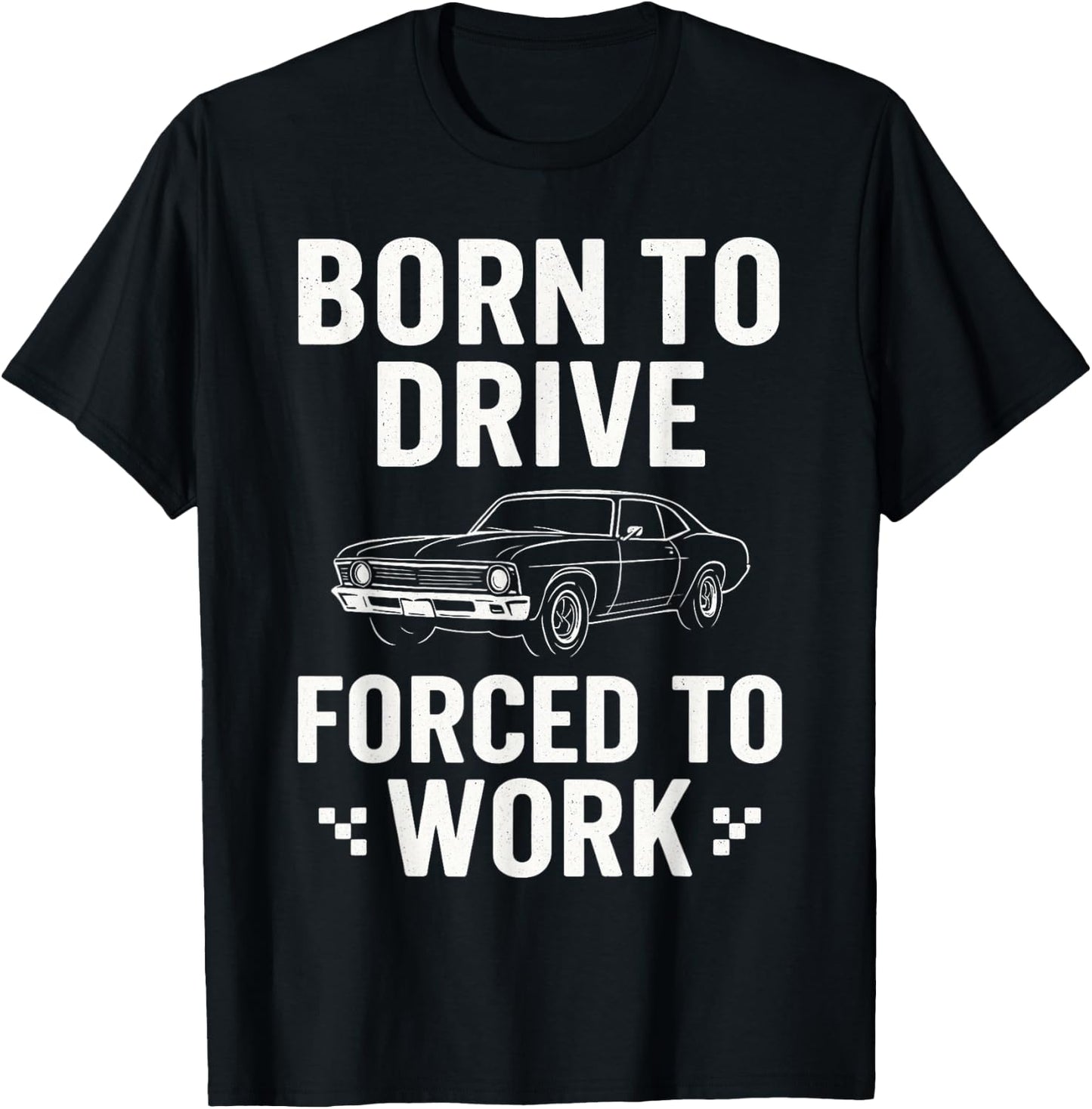 Born To Drive Forced To Work - Car Guy Muscle Car Mechanic T-Shirt - T-Shirt | Black