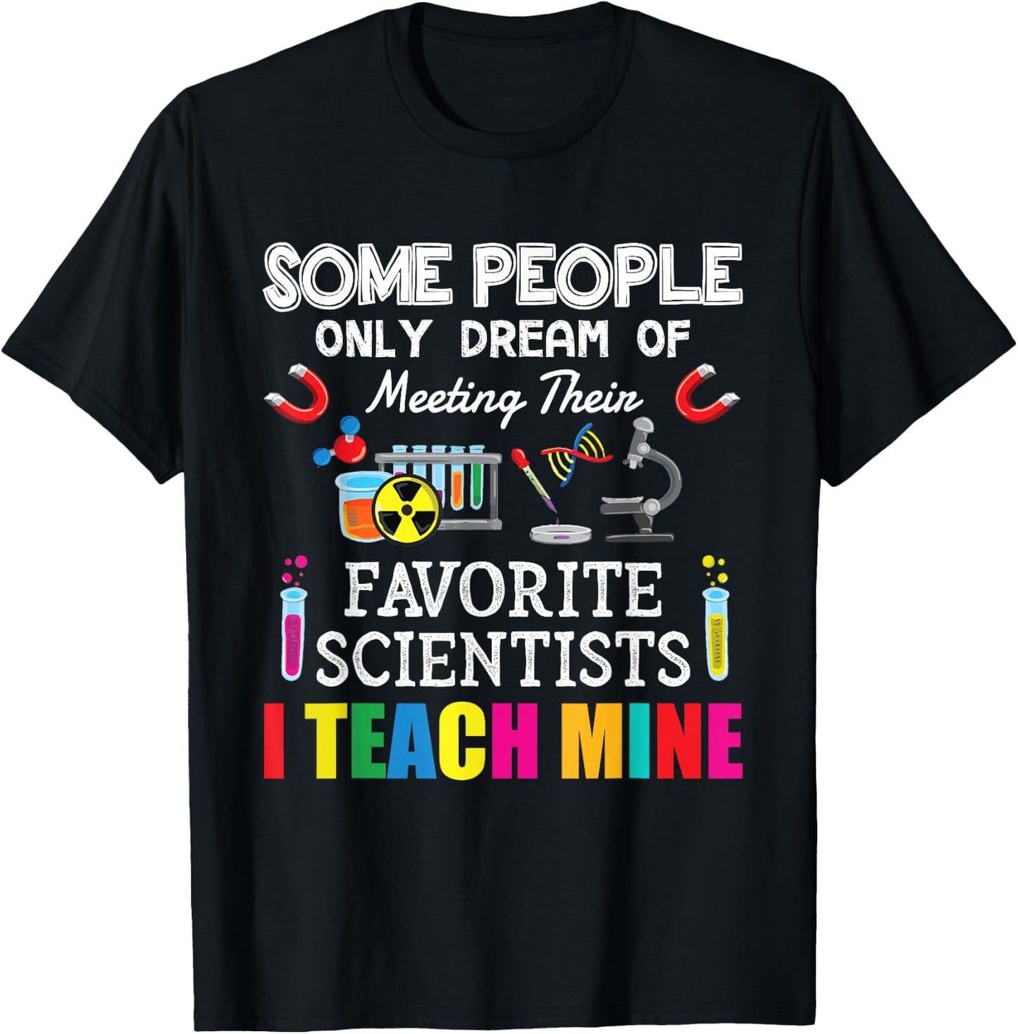 Some People Only Dream Of Meeting Their Favorite Scientists T-Shirt - T-Shirt | Black