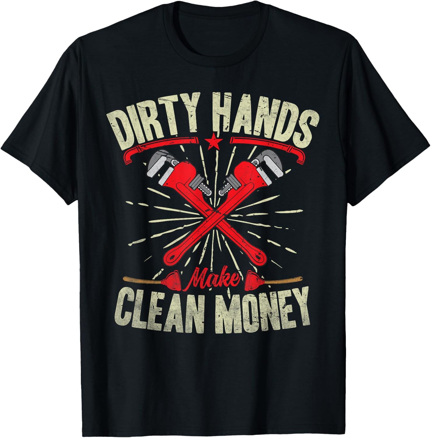 My Hands May Be Dirty But My Money Is Clean Plumber Plumbing T-Shirt - T-Shirt | Black
