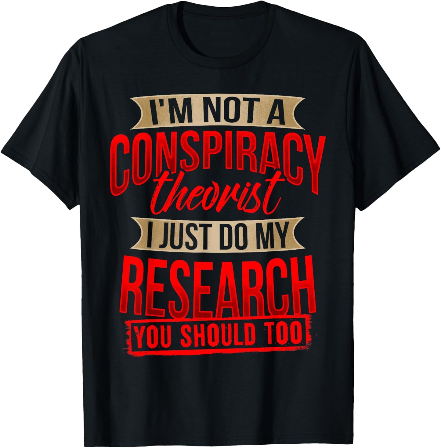 I'm Not A Conspiracy Theorist I Just Do My Research Shirt T-Shirt - T-Shirt | Black