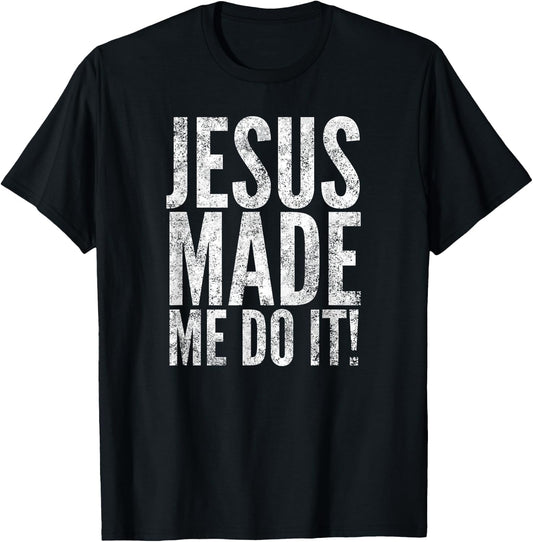 Jesus Made Me Do It!, Distressed Look, By Yoraytees T-Shirt - T-Shirt | Black