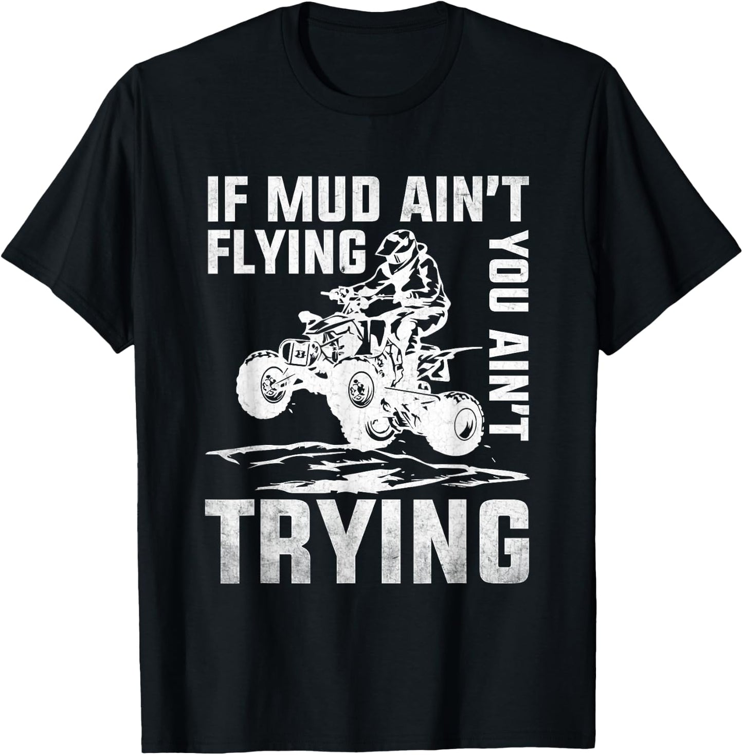 ATV Riding Quad Four Wheeler Mudding If Mud Ain't Flying T-Shirt - T-Shirt | Black