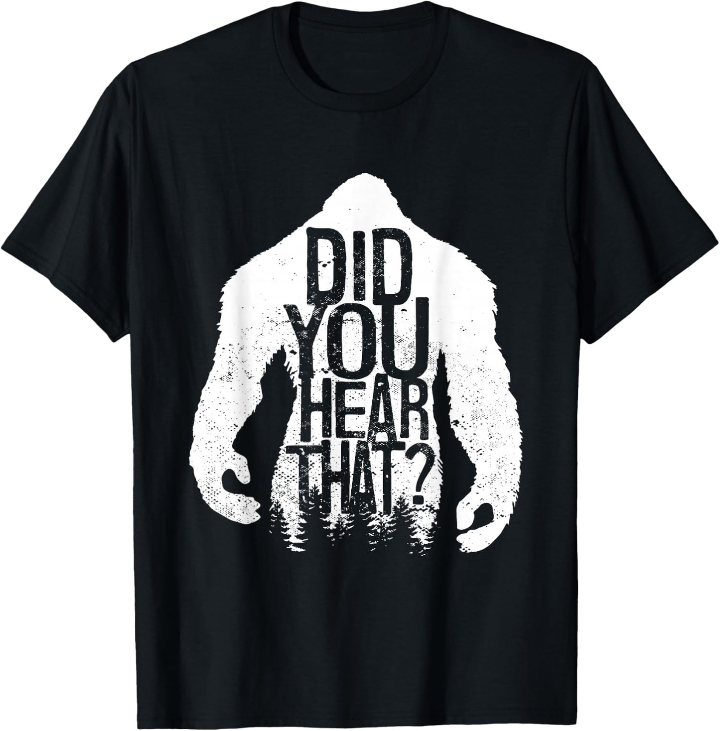 Did You Hear That Bigfoot Sasquatch T-Shirt - T-Shirt | Black