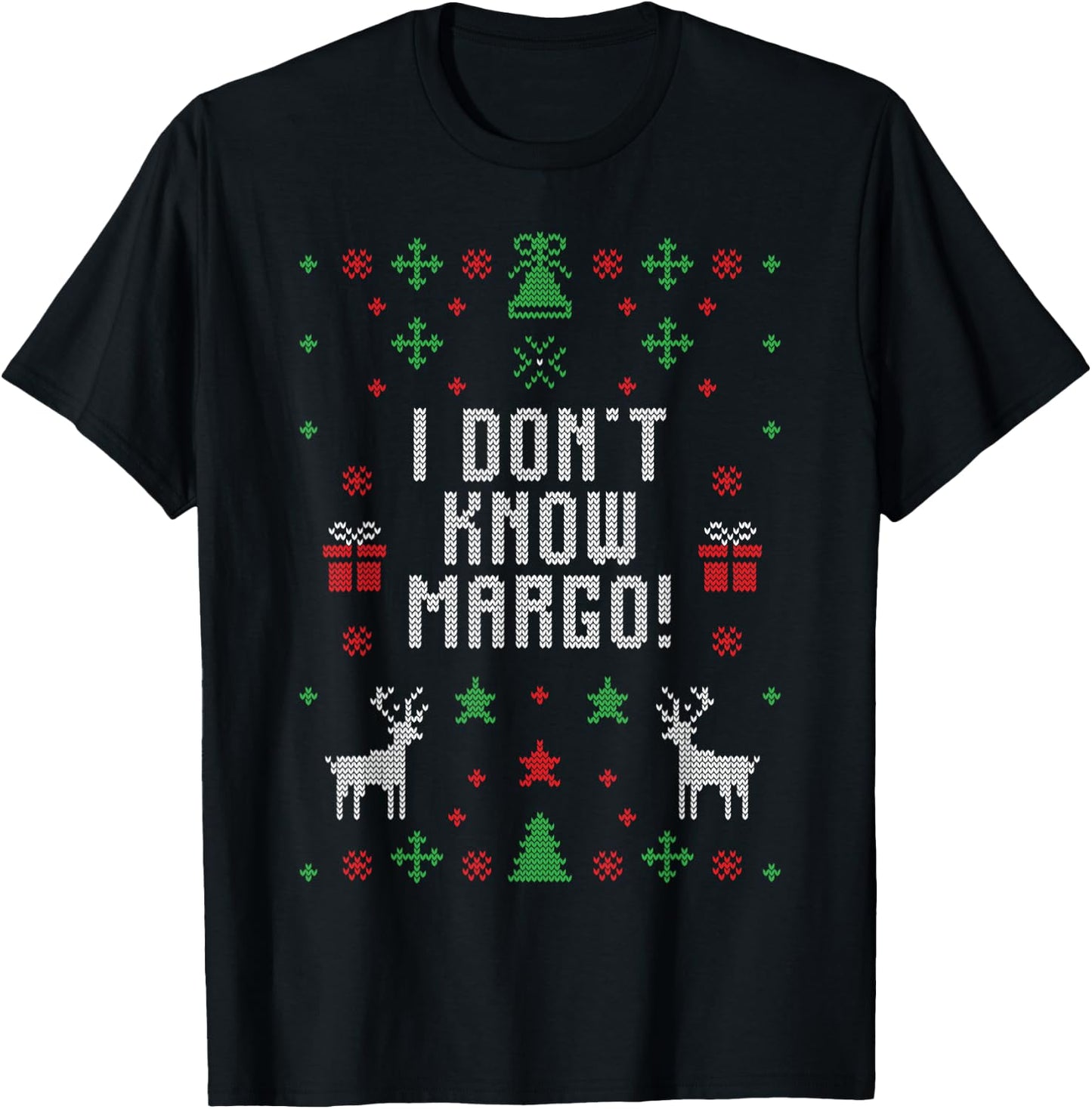 I Don't Know-Margo Ugly Sweater Funny Christmas for Vacation T-Shirt - T-Shirt | Black