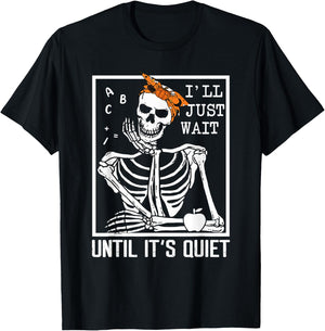 I'll Just Wait Until It's Quiet Skeleton Teacher Halloween T-Shirt - T-Shirt | Black