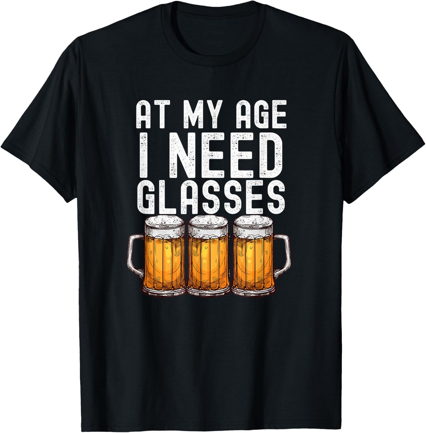 At My Age I Need Glasses - Funny Beer Drinking T-Shirt - T-Shirt | Black