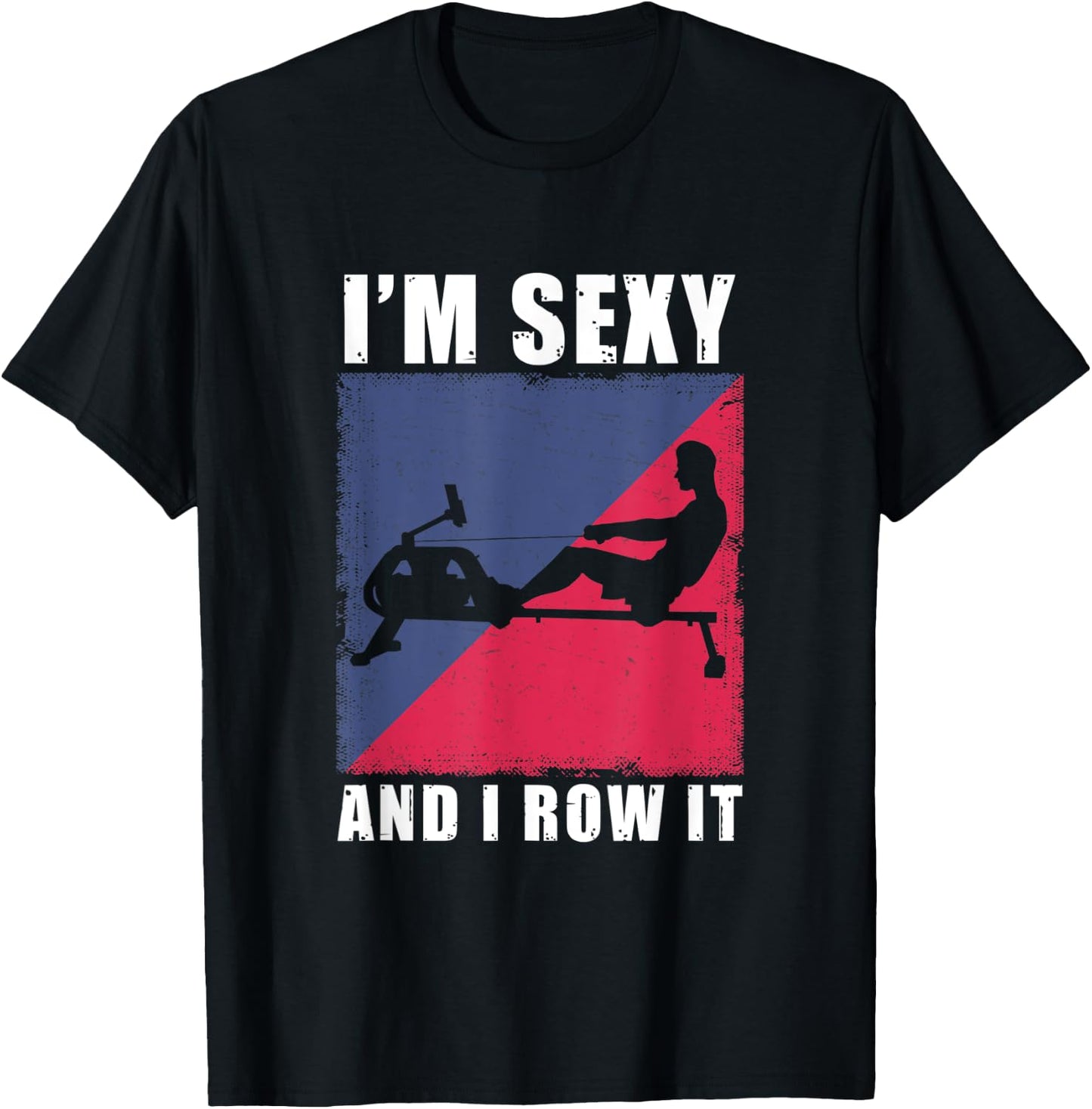Rowing Machine I'm Sexy And I Row It Ergometer Fitness T-Shirt - T-Shirt | Black
