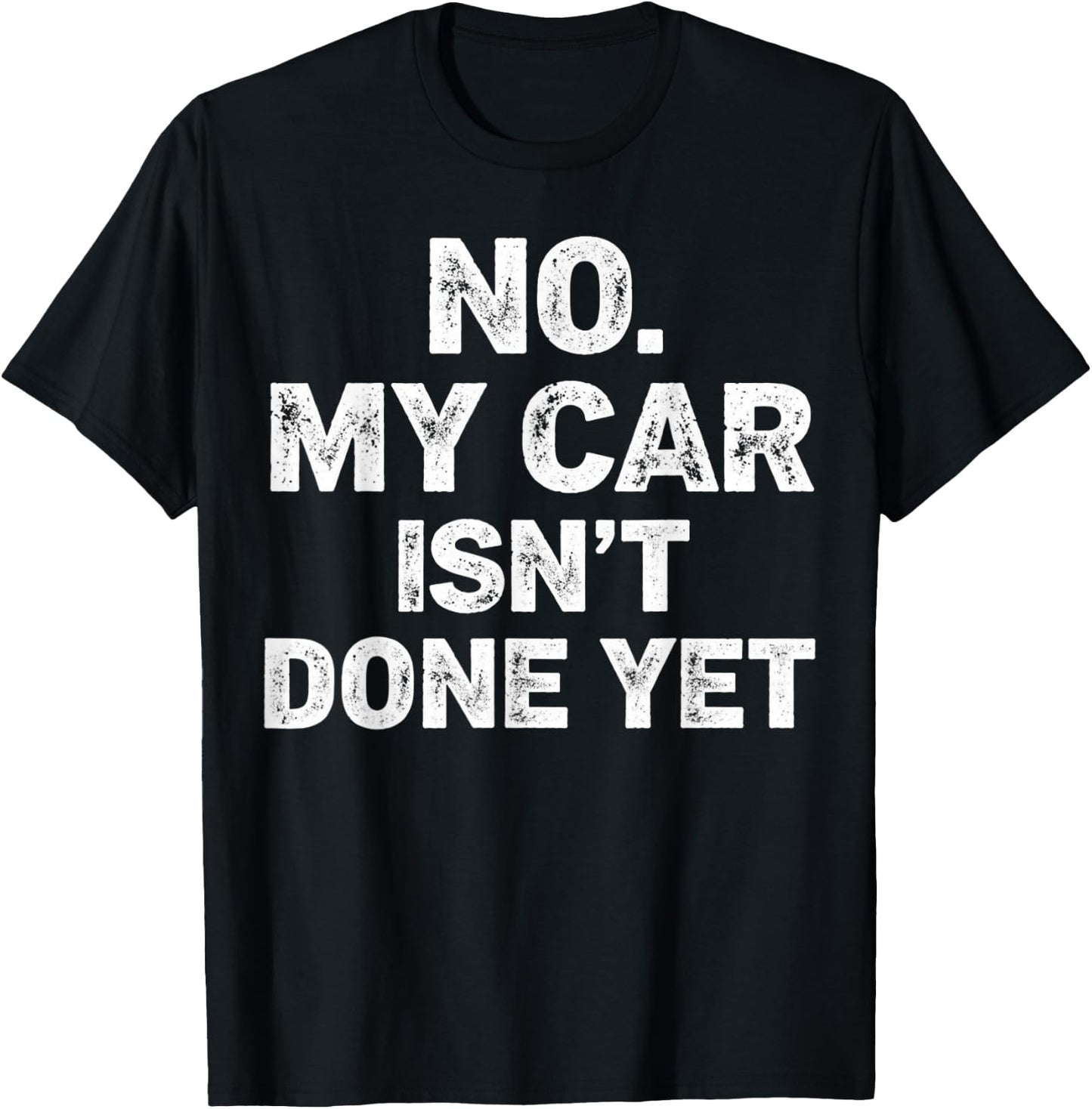 No My Car is Not Ready Funny Mechanic T-Shirt - T-Shirt | Black
