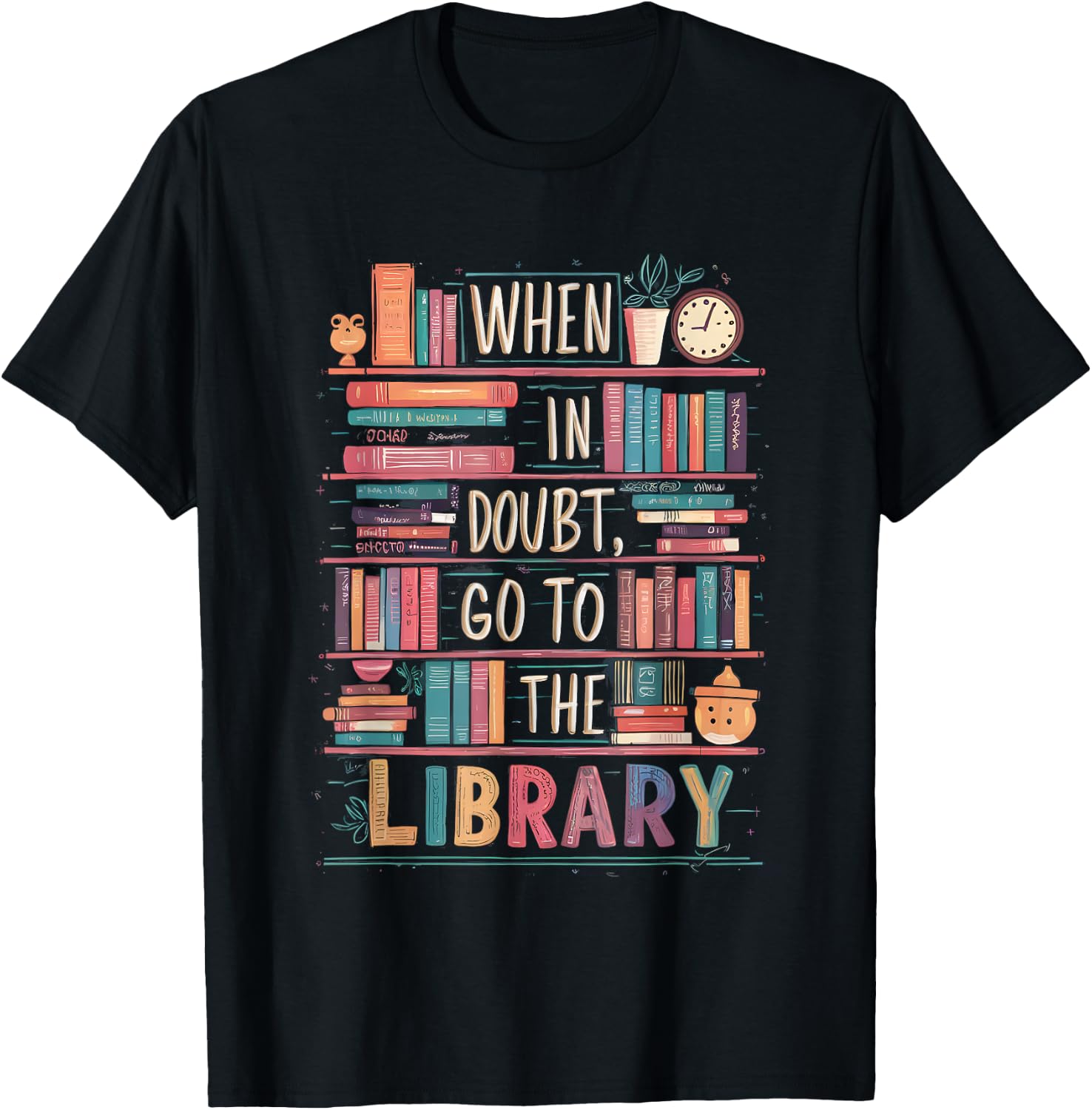 When In Doubt Go To The Library Cute Funny Library Librarian T-Shirt - T-Shirt | Black
