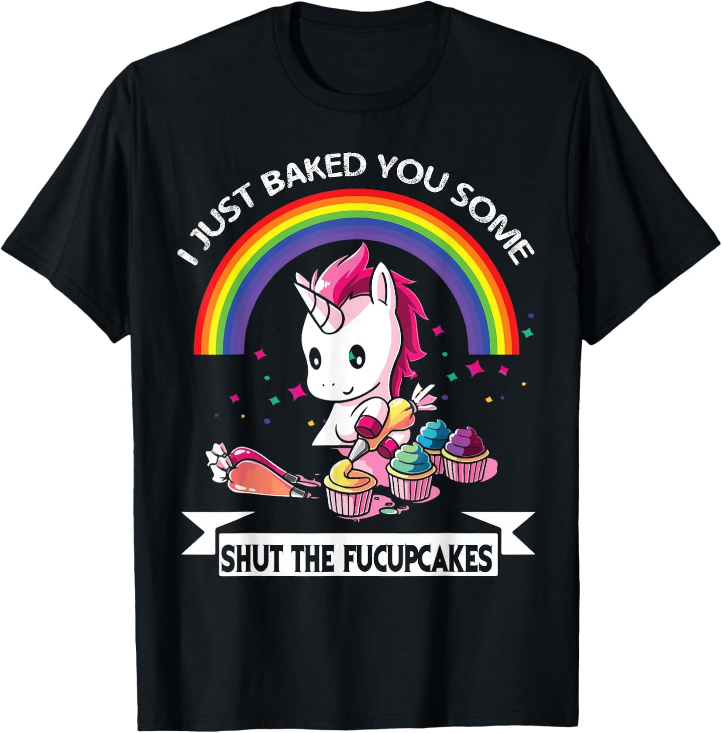 I Just Baked You Some Shut The Fucupcakes T-Shirt - T-Shirt | Black