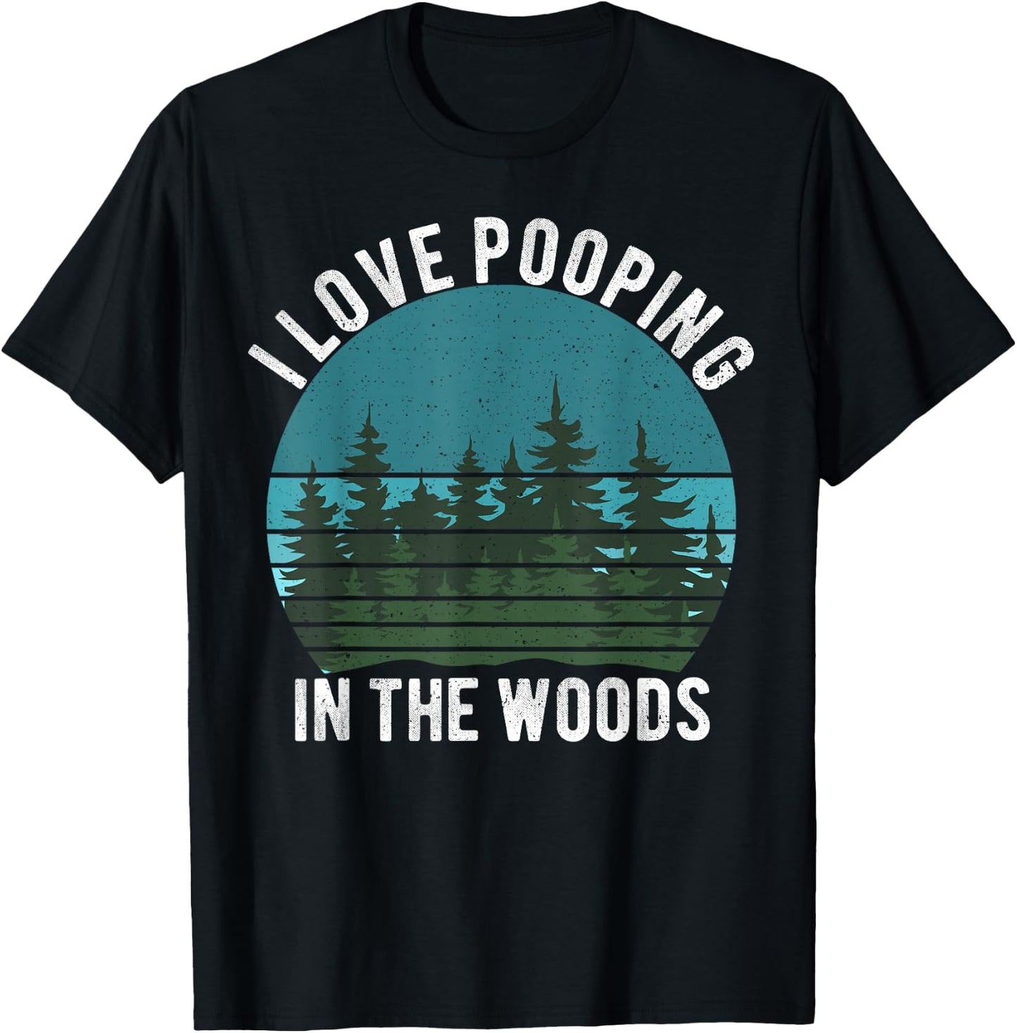I Love Pooping in the Woods Camping Hiking Funny Poop T-Shirt - T-Shirt | Black
