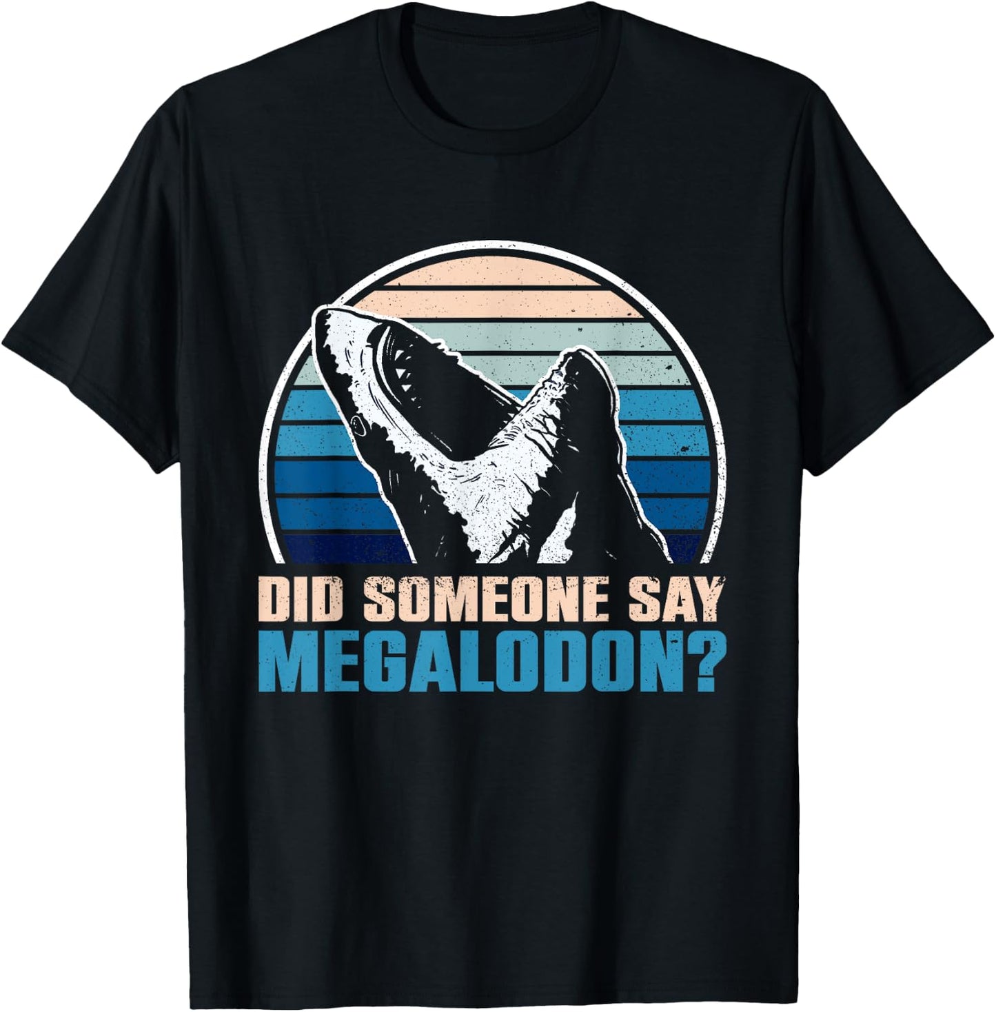 Did Someone Say Megalodon? - Megalodon Shark T-Shirt - T-Shirt | Black