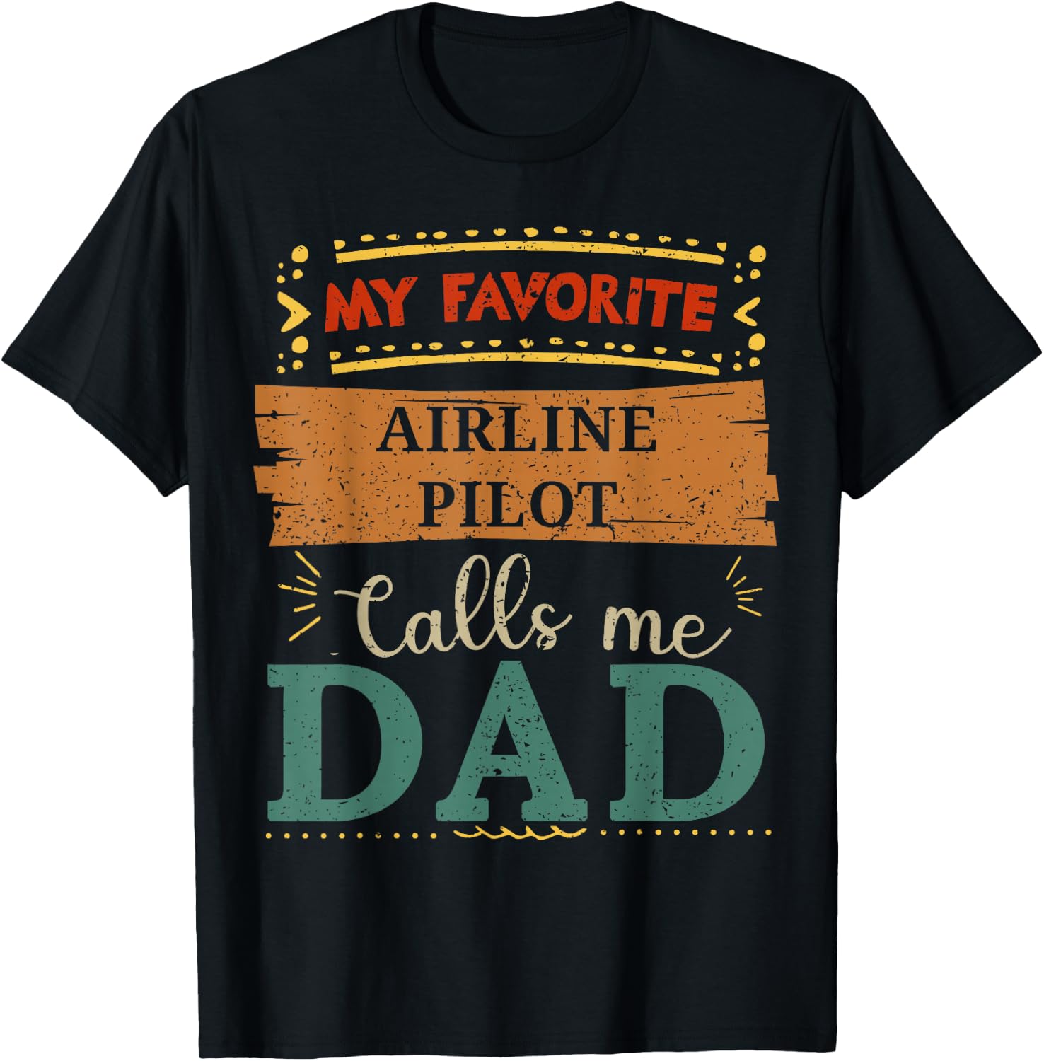 My favorite Airline Pilot calls me dad T-Shirt - T-Shirt | Black