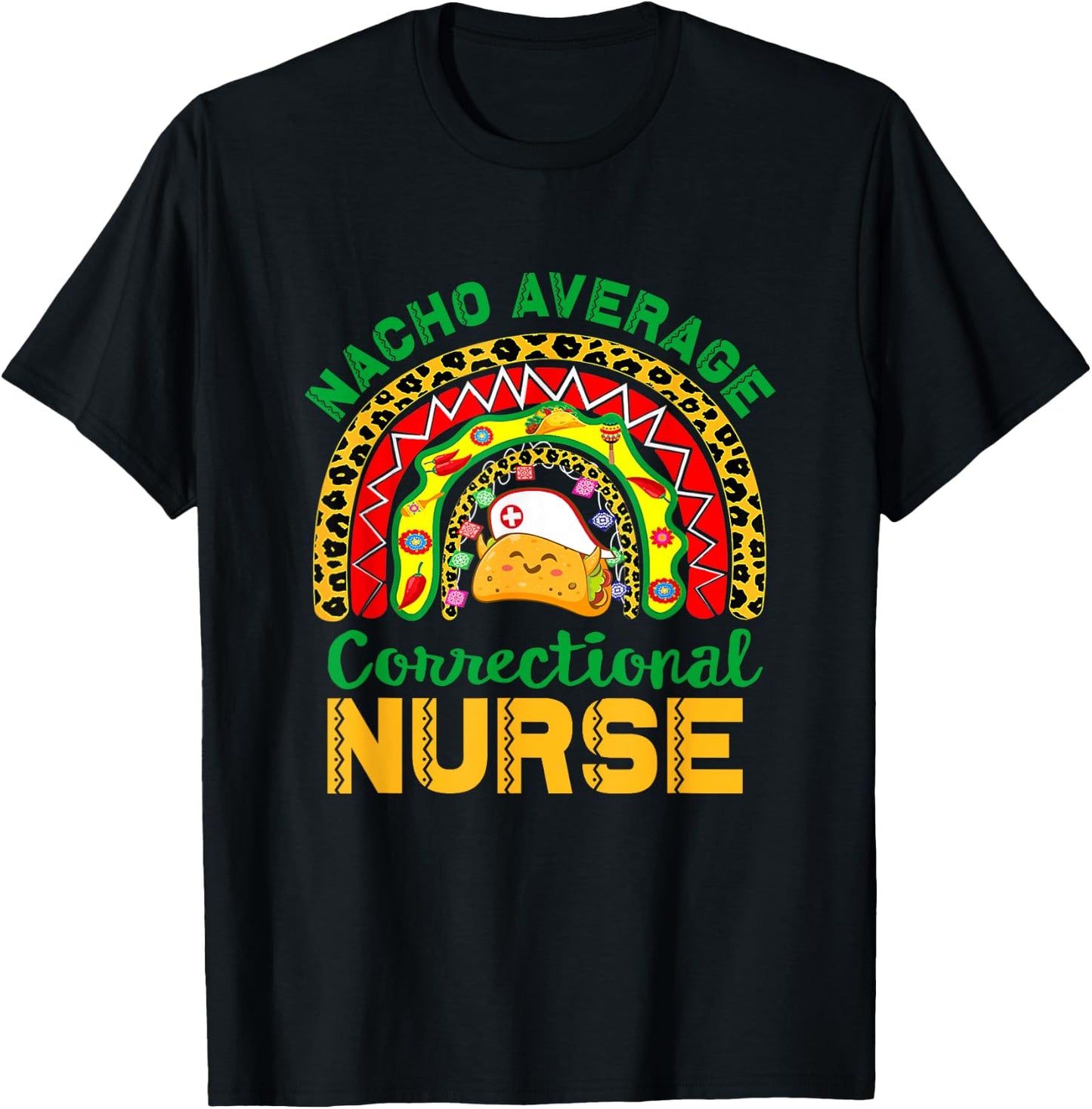 Mexican Nurse Rainbow Taco, Nacho Average Correctional Nurse T-Shirt - T-Shirt | Black