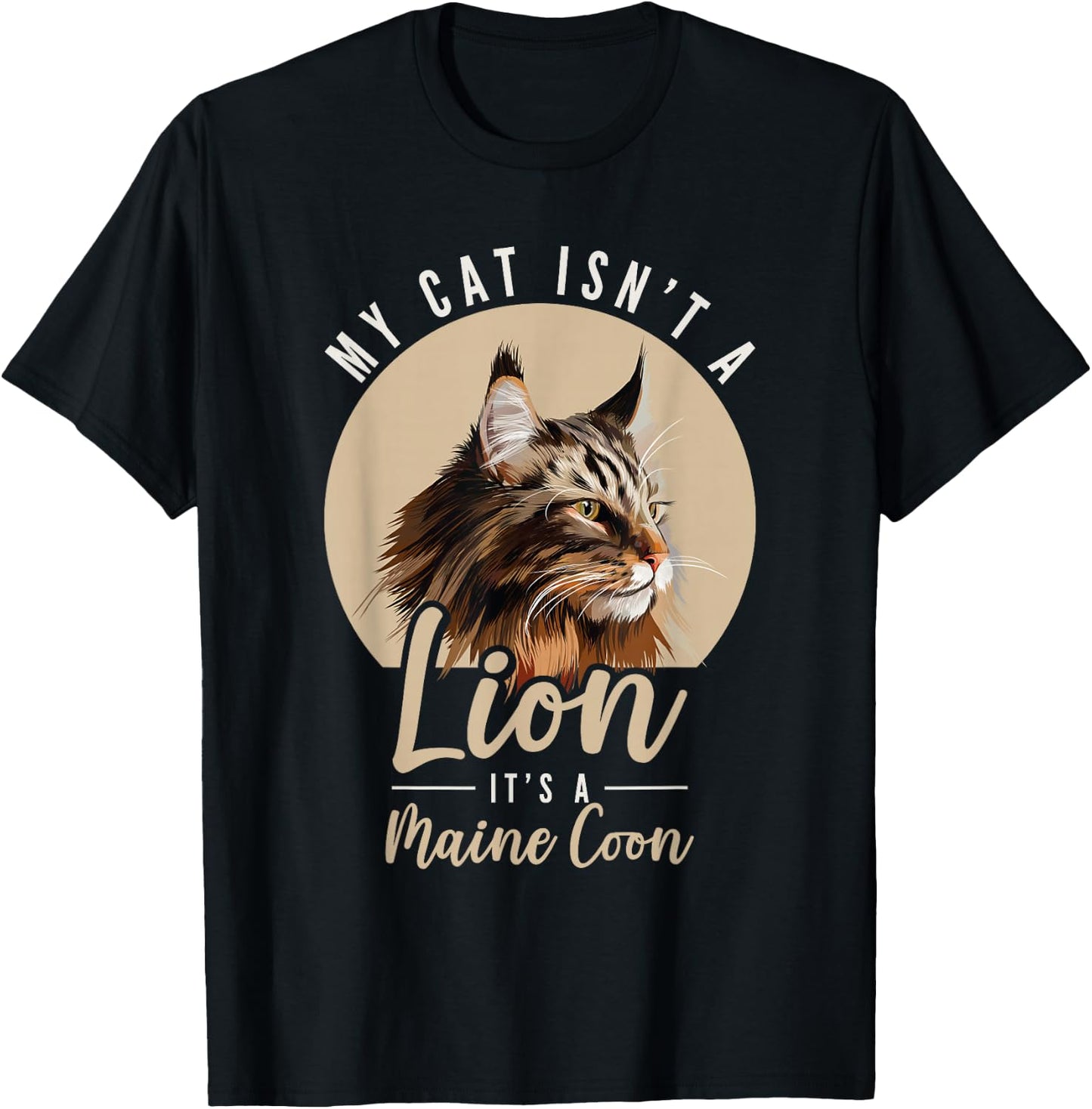 My Cat Isn't a Lion Maine Coon Cat Lovers T-Shirt - T-Shirt | Black